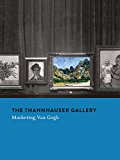 Book The Thannhauser Gallery: Marketing Van Gogh free