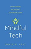 Book Mindful Tech: How to Bring Balance to Our Digital Lives free