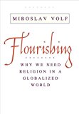 Book Flourishing: Why We Need Religion in a Globalized World free