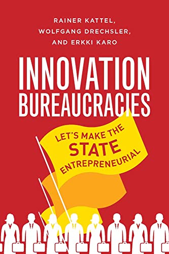 Book Innovation Bureaucracies: Let's Make the State Entrepreneurial free