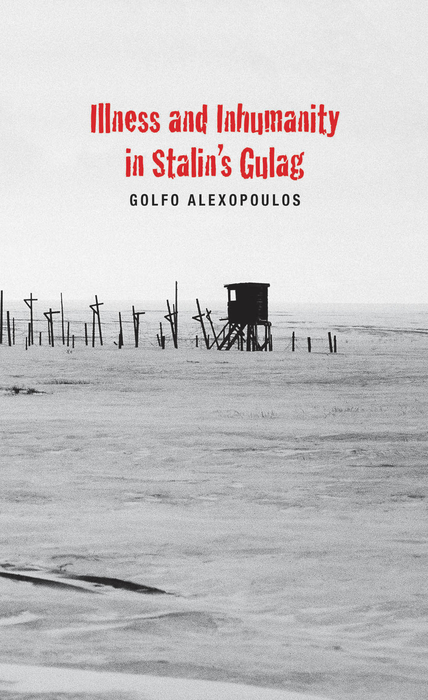 Book Illness and Inhumanity in Stalin's Gulag (Yale-Hoover Series on Authoritarian Regimes) free