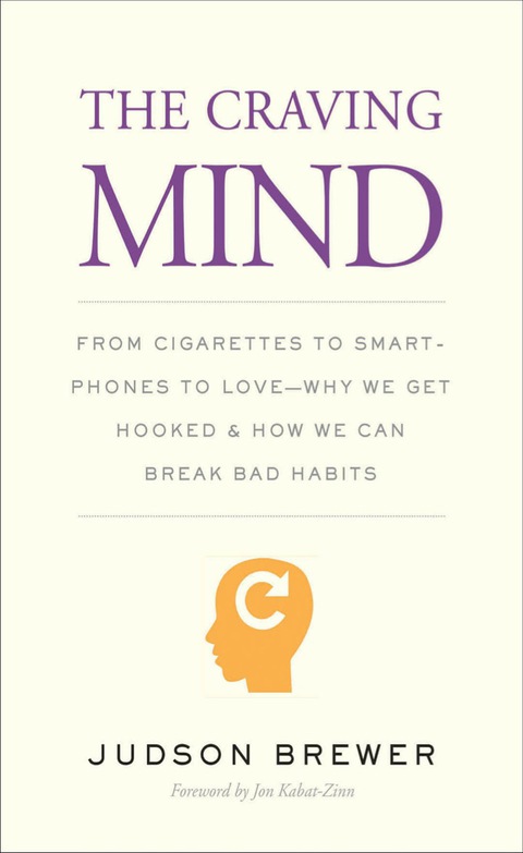Book The Craving Mind: From Cigarettes to Smartphones to LoveWhy We Get Hooked and How We Can Break Bad Habits free