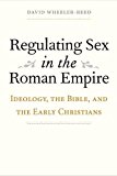 Book Regulating Sex in the Roman Empire: Ideology, the Bible, and the Early Christians (Synkrisis) free