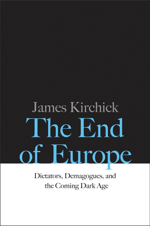 Book The End of Europe: Dictators, Demagogues, and the Coming Dark Age free