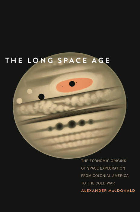 Book The Long Space Age: The Economic Origins of Space Exploration from Colonial America to the Cold War free
