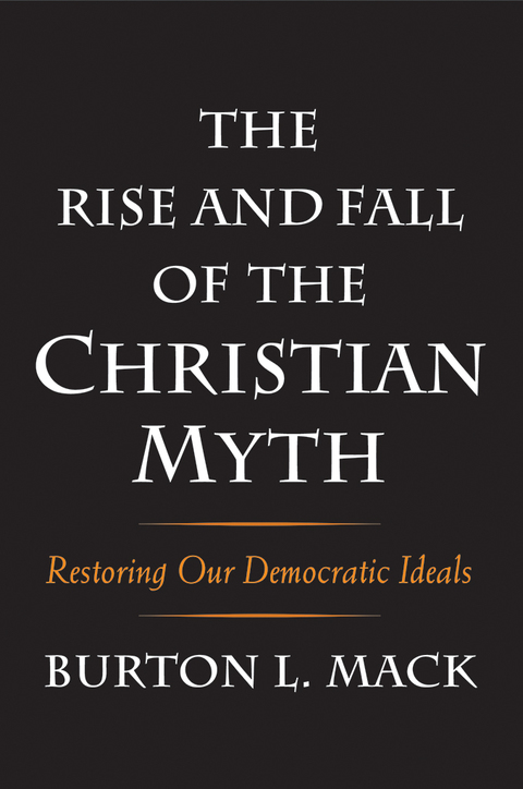 Book The Rise and Fall of the Christian Myth: Restoring Our Democratic Ideals free