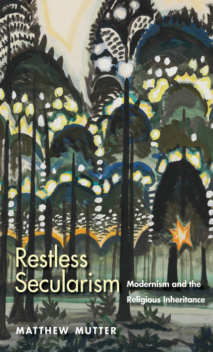 Book Restless Secularism: Modernism and the Religious Inheritance free