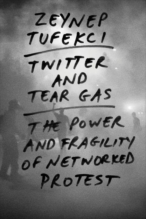 Book Twitter and Tear Gas: The Power and Fragility of Networked Protest free