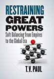 Book Restraining Great Powers: Soft Balancing from Empires to the Global Era free