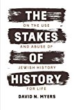 Book The Stakes of History: On the Use and Abuse of Jewish History for Life (The Franz Rosenzweig Lecture Series) free
