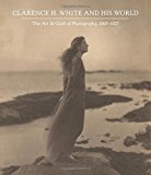 Book Clarence H. White and His World: The Art and Craft of Photography, 1895-1925 free