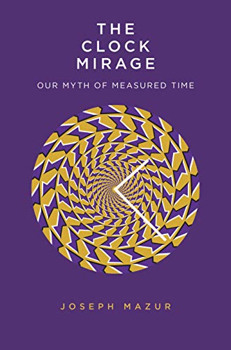Book The Clock Mirage: Our Myth of Measured Time free