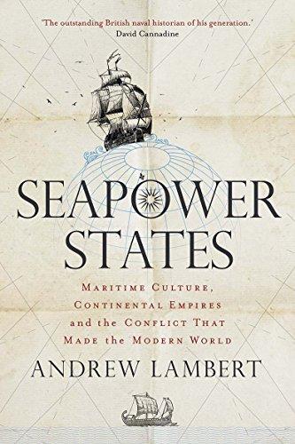 Book Seapower States: Maritime Culture, Continental Empires and the Conflict That Made the Modern World free