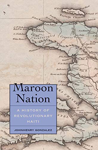 Book Maroon Nation: A History of Revolutionary Haiti (Yale Agrarian Studies Series) free
