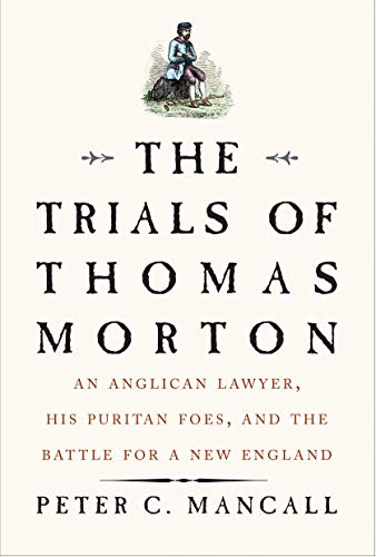 Book The Trials of Thomas Morton: An Anglican Lawyer, His Puritan Foes, and the Battle for a New England free