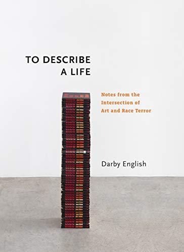 Book To Describe a Life: Notes from the Intersection of Art and Race Terror (Richard D. Cohen Lectures on African & African American Art) free