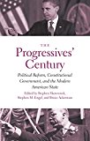 Book The Progressives' Century: Political Reform, Constitutional Government, and the Modern American State (The Institution for Social and Policy Studies) free