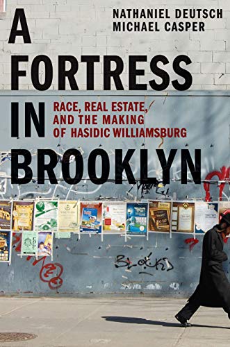Book A Fortress in Brooklyn: Race, Real Estate, and the Making of Hasidic Williamsburg free