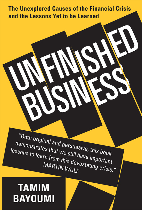 Book Unfinished Business: The Unexplored Causes of the Financial Crisis and the Lessons Yet to be Learned free