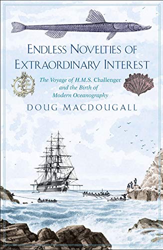 Book Endless Novelties of Extraordinary Interest: The Voyage of H.M.S. Challenger and the Birth of Modern Oceanography free