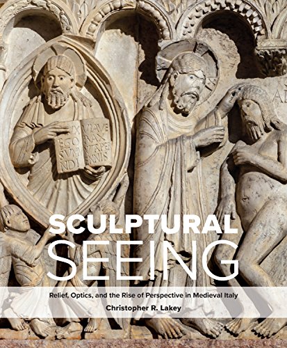 Book Sculptural Seeing: Relief, Optics, and the Rise of Perspective in Medieval Italy free