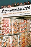 Book Supermarket USA: Food and Power in the Cold War Farms Race free