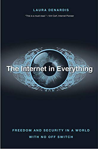 Book The Internet in Everything: Freedom and Security in a World with No Off Switch free