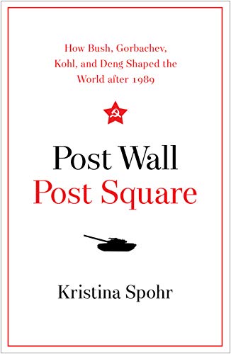 Book Post Wall, Post Square: How Bush, Gorbachev, Kohl, and Deng Shaped the World after 1989 free