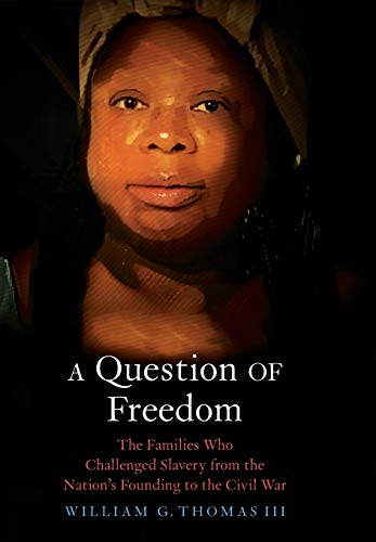 Book A Question of Freedom: The Families Who Challenged Slavery from the Nation’s Founding to the Civil War free