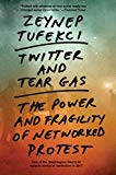 Book Twitter and Tear Gas: The Power and Fragility of Networked Protest free
