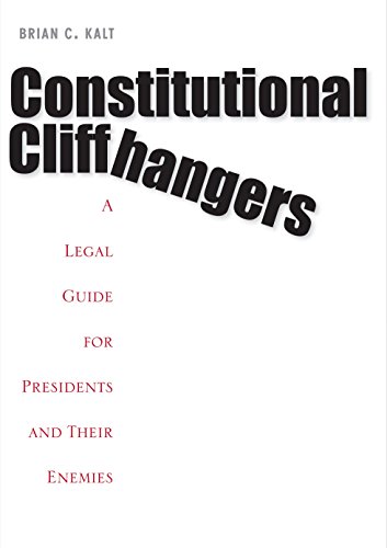 Book Constitutional Cliffhangers: A Legal Guide for Presidents and Their Enemies free