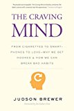 Book The Craving Mind: From Cigarettes to Smartphones to Love – Why We Get Hooked and How We Can Break Bad Habits free
