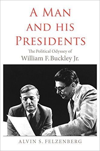 Book A Man and His Presidents: The Political Odyssey of William F. Buckley Jr. free