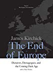 Book The End of Europe: Dictators, Demagogues, and the Coming Dark Age free