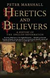 Book Heretics and Believers: A History of the English Reformation free