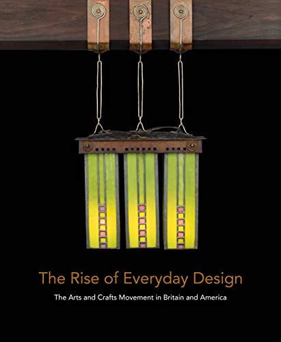Book The Rise of Everyday Design: The Arts and Crafts Movement in Britain and America free
