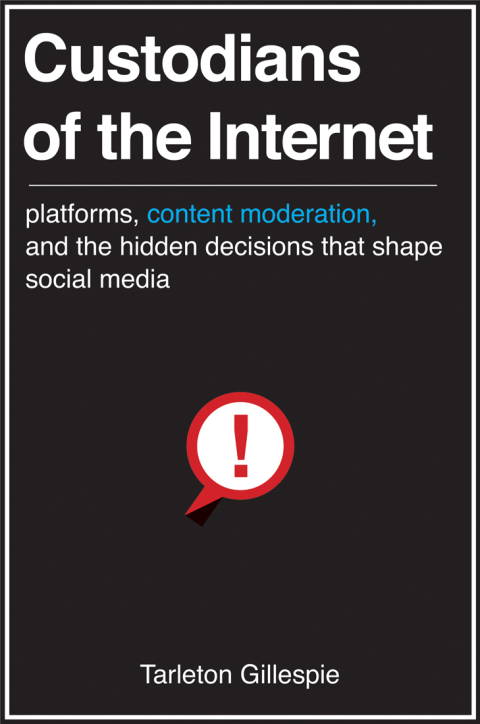 Book Custodians of the Internet: Platforms, Content Moderation, and the Hidden Decisions That Shape Social Media free