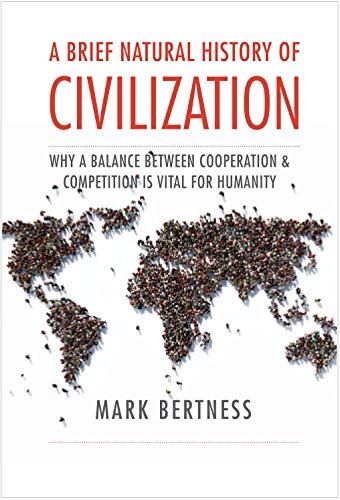 Book A Brief Natural History of Civilization: Why a Balance Between Cooperation & Competition Is Vital to Humanity free
