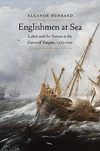 Book Englishmen at Sea: Labor and the Nation at the Dawn of Empire, 1570-1630 free