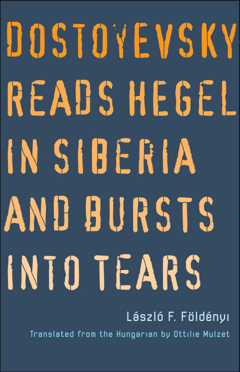 Book Dostoyevsky Reads Hegel in Siberia and Bursts into Tears free