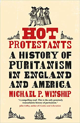 Book Hot Protestants: A History of Puritanism in England and America free