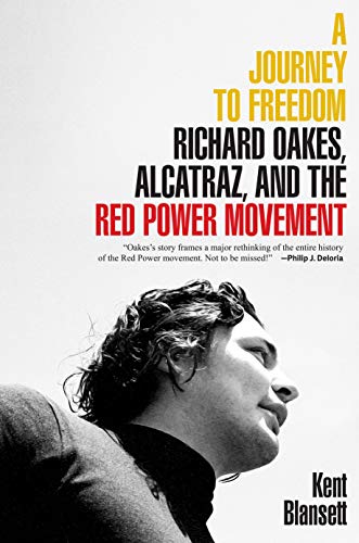 Book A Journey to Freedom: Richard Oakes, Alcatraz, and the Red Power Movement (The Henry Roe Cloud Series on American Indians and Modernity) free