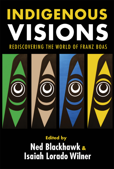 Book Indigenous Visions: Rediscovering the World of Franz Boas (The Henry Roe Cloud Series on American Indians and Modernity) free