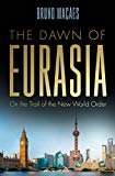 Book The Dawn of Eurasia: On the Trail of the New World Order free