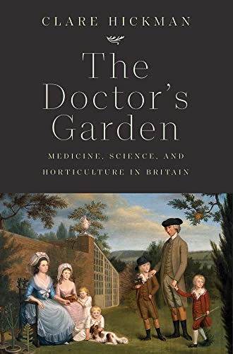 Book The Doctor's Garden: Medicine, Science, and Horticulture in Britain free