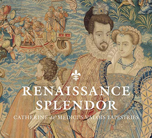 Book Renaissance Splendor: Catherine de’ Medici’s Valois Tapestries free