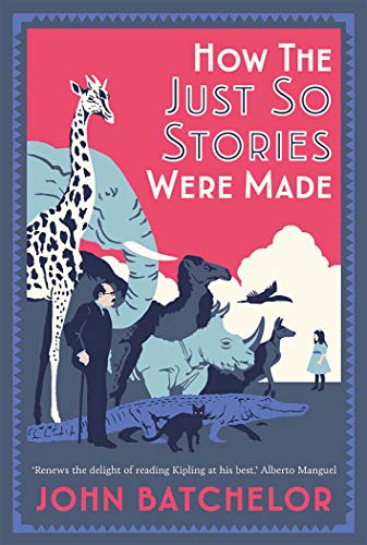 Book How the Just So Stories Were Made: The Brilliance and Tragedy Behind Kipling’s Celebrated Tales for Little Children free