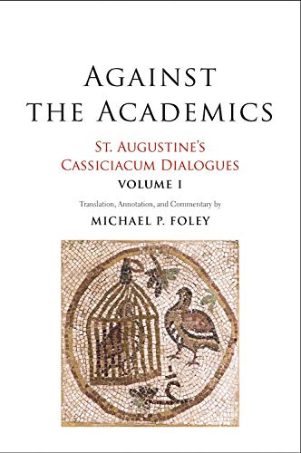 Book Against the Academics: St. Augustine's Cassiciacum Dialogues, Volume 1 (Volume 1) free