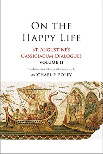 Book On the Happy Life: St. Augustine's Cassiciacum Dialogues, Volume 2 free