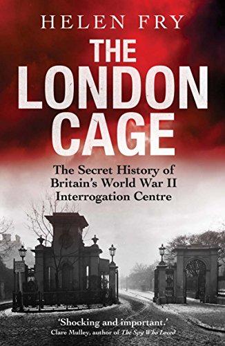 Book The London Cage: The Secret History of Britain's World War II Interrogation Centre free